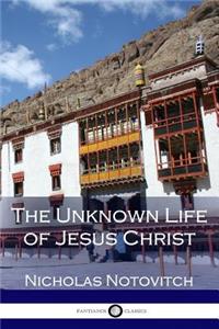 The Unknown Life of Jesus Christ