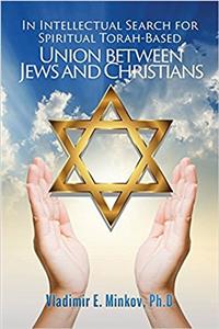 In Intellectual Search for Spiritual Torah-Based Union Between Jews and Christians