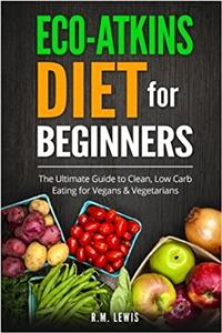 Eco-atkins Diet Beginners Guide and Cookbook