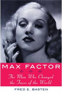 Max Factor: The Man Who Changed the Faces of the World