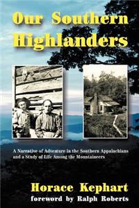 Our Southern Highlanders: A Narrative of Adventure in the Southern Appalachians and a Study of Life Among the Mountaineers