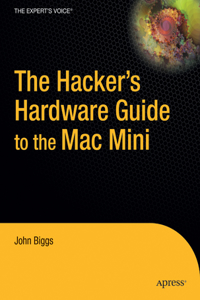 The Hacker S Hardware Guide to the Mac Mini