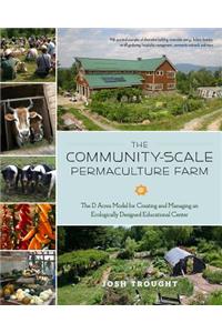 The Community-Scale Permaculture Farm: The D Acres Model for Creating and Managing an Ecologically Designed Educational Center