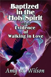 Baptized in the Holy Spirit with the Evidence of Walking in Love