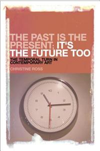 The Past is the Present; It's the Future Too