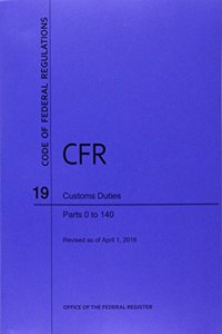 Code of Federal Regulations Title 19, Customs Duties, Parts 1-140, 2016