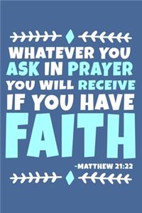 Whatever You Ask In Prayer You Will Receive If You Have Faith - Matthew 21