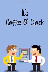 It's Coffee O'Clock