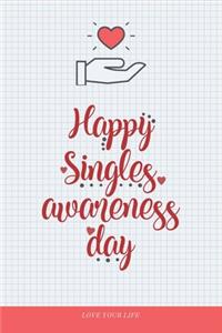 Happy Single Awesomeness Day - Valentine Gift Notebook for Single Ladies, Gentlemen - Love Yourself