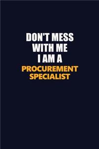 Don't Mess With Me I Am A Procurement Specialist