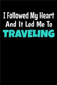 I Followed My Heart And It Led Me To Traveling