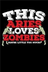 This Aries Loves Zombies Maybe Little Too Much Notebook