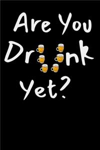 Are You Drunk Yet?