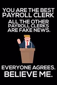 You Are The Best Payroll Clerk All The Other Payroll Clerks Are Fake News. Everyone Agrees. Believe Me.