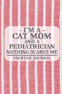 I'm a Cat Mom and a Pediatrician Nothing Scares Me Coctail Journal