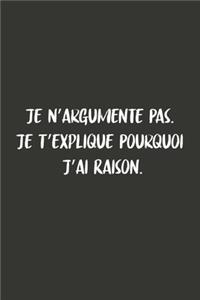 Je N'argumente Pas. Je T'explique Pourquoi J'ai Raison