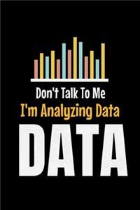 Don't Talk To Me I'm Analyzing Data Data