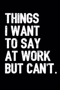 Things I Want to Say At Work But Can't