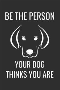 Be the Person Your Dog Thinks You Are Notebook, 6x9 Inch, 100 Page, Blank Lined, College Ruled Journal dogs lover