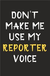 Don't Make Me Use My Reporter Voice