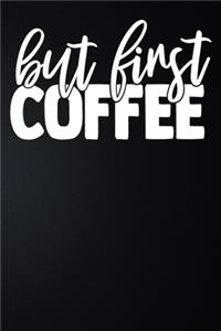 But First Coffee