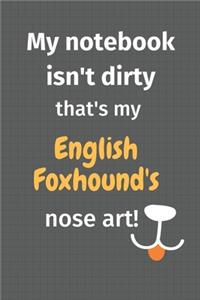 My notebook isn't dirty that's my English Foxhound's nose art