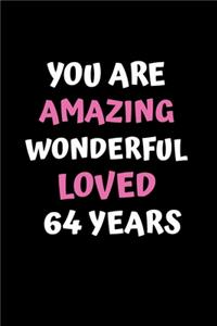 You Are Amazing Wonderful Loved 64 Years