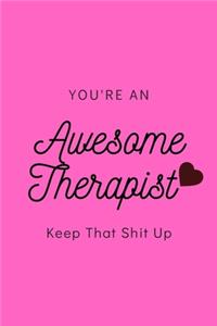 You're An Awesome Therapist Keep That Shit Up