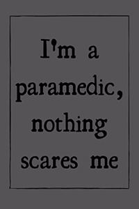 I'm a paramedic, nothing scares me