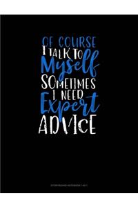 Of Course I Talk To Myself Sometimes I Need Expert Advice