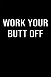 Work Your Butt Off