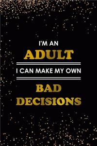 I'm An Adult I Can Make My Own Bad Decisions