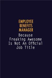 Employee Benefits Manager Because Freaking Awesome is not An Official Job Title