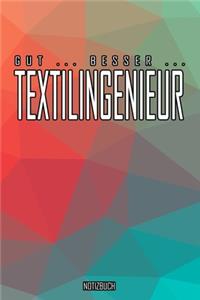 Gut - Besser - Textilingenieur Notizbuch
