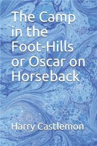The Camp in the Foot-Hills or Oscar on Horseback