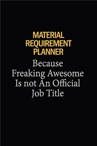 Material Requirement Planner Because Freaking Awesome Is Not An Official Job Title