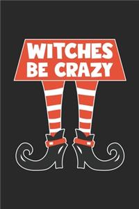 Funny Halloween Notebook - Witches Be Crazy Wirting Journal - Cute Halloween Gift - Halloween Themed Witch Diary