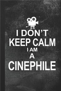 I Don't Keep Calm I Am A Cinephile