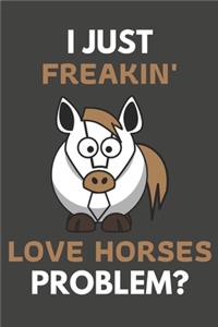 I Just Freakin' Love Horses Problem?