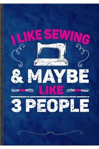 I Likes Sewing & Maybe Like 3 People