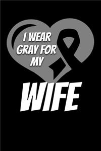 I Wear Gray For My Wife: Brain Cancer Journal 6x9 120 Pages Blank Lined Paperback