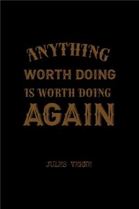 Anything Worth Doing Is Worth Doing Again