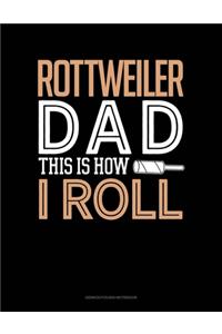 Rottweiler Dad This Is How I Roll