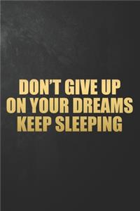 Don't Give Up On Your Dreams Keep Sleeping