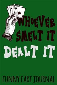 Whoever Smelt It Dealt It Funny Fart Journal