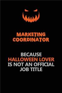 Marketing Coordinator Because Halloween Lover Is Not An Official Job Title