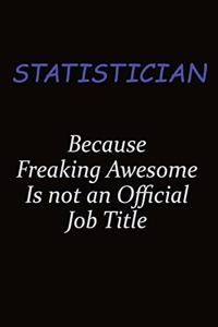 Statistician Because Freaking Awesome Is Not An Official Job Title