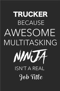 Trucker Because Awesome Multitasking Ninja Isn't A Real Job Title