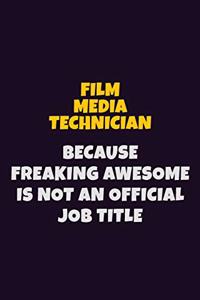 Film Media Technician, Because Freaking Awesome Is Not An Official Job Title
