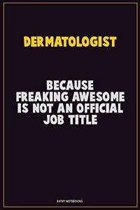 Dermatologist, Because Freaking Awesome Is Not An Official Job Title